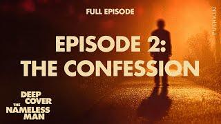 Episode 2: The Confession | Deep Cover: The Nameless Man