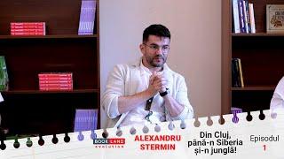 Alexandru Stermin: Din Cluj pana-n Siberia si-n jungla! (Episodul 1)
