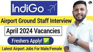 Indigo Hiring 2024 | Airport Ground Staff Interview | Fresher Job | Airport Jobs 2024 | Cabin Crew