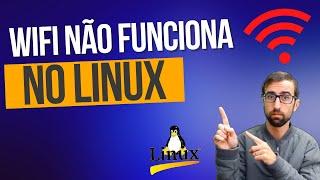 WIFI NÃO FUNCIONA NO LINUX, COMO RESOLVER?