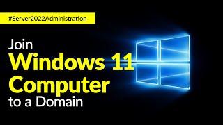 How to Join Windows 11 to a Windows Server 2022 Domain | Kou Louise Academy