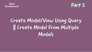 Create Model From Multiple Models In Odoo || Create Model Using Query in Odoo