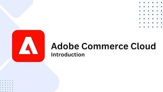 1. Adobe Commerce Cloud: Introduction