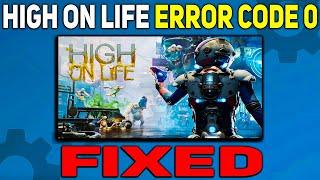 How To Fix Error Code 0 in High on Life | Error Code 0 Error Fixed in High on Life