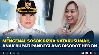 Mengenal Sosok Rizka Natakusumah, Anak Bupati Pandeglang Disorot Punya Gaya Hedon