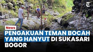 MERINDING! PENGAKUAN TEMAN Bocah yang Hanyut di Sukasari Bogor: "Kayak Ada yang Narik di Sungainya"