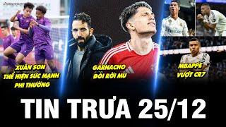 BẢN TIN TRƯA 25/12 | XUÂN SON THỂ HIỆN SỨC MẠNH PHI THƯỜNG, GARNACHO ĐÒI RỜI MU, MBAPPE VƯỢT CR7