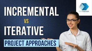 Incremental Vs Iterative Project Approaches | Project Management | Techcanvass