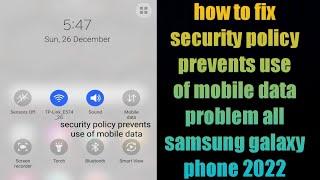 how to fix security policy prevents use of mobile data problem all samsung galaxy phone 2022