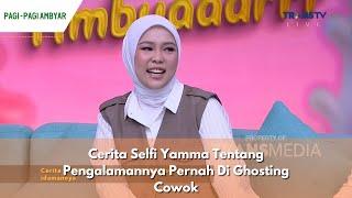 Cerita Selfi Yamma Tentang Pengalamannya Pernah Di Ghosting Cowok | PAGI PAGI AMBYAR (4/6/24) P3