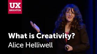 What is Creativity? – Alice Helliwell · UX Brighton 2023