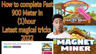 How to complete Fast MAGNET MINER 900 Meter Latest tricks 2022
