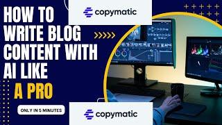 How To Write Blog Content Quickly With Copymatic AI For Free:Step By Step Tutorial