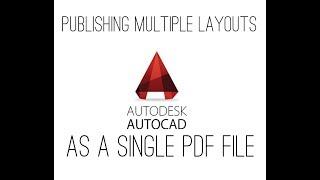 Publishing Multiple Layouts in AutoCAD as a Single PDF File