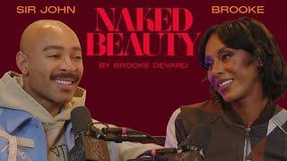 Sir John's Masterclass On Advocacy, Alignment, & Feeling Beautiful | Naked Beauty Podcast