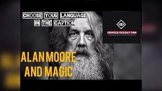 Writer Alan Moore and his views on Magic and the occult! with subtitles in your language! #watchmen