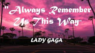 LADY GAGA - ALWAYS REMEMBER US THIS WAY-(lyrics)