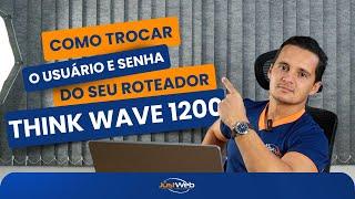 Como Trocar a Senha do Roteador Think Wave1200 de Forma Rápida e Fácil!