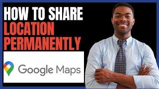 HOW TO SHARE LOCATION ON GOOGLE MAPS PERMANENTLY 2024