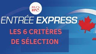 LES 6 CRITÈRES DE SÉLECTION POUR L'ENTRÉE EXPRESS - CANADA