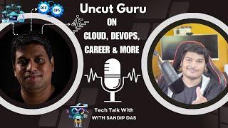 Uncut Guru on Cloud, DevOps, Career & More | Tech Talk With Sandip