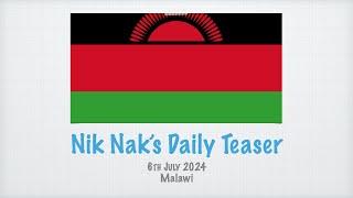 Nik Nak’s Daily Teaser — 6-7-2024 — Malawi