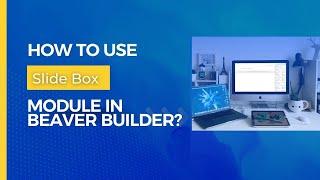 Beaver Builder | How To Use Slide Box Module