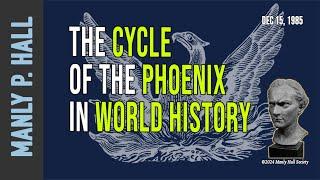 Manly P. Hall: The Cycle of the Phoenix in World History
