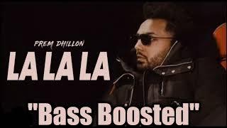 LA LA LA "BASS BOOSTED"full song 'prem dhillon