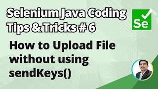 Selenium Java Coding Tips & Tricks #6 | How to Upload a File without using sendKeys() method