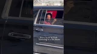 when Travis Scott heard fans playing his music out in Utah