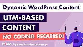 Dynamic WordPress Content - The UTM Parameters- based condition