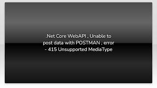 .Net Core WebAPI , Unable to post data with POSTMAN , error - 415 Unsupported MediaType