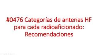 #0476 Antenas HF para radioaficionados: Recomendaciones, tipos, restricciones y limitaciones, XQ2CG