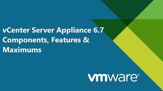 6.  #VMware vCenter Server Appliance 6.7 Components, Features & Maximums