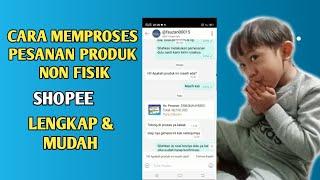 CARA MEMPROSES PESANAN PRODUK NON FISIK DI SHOPEE LENGKAP DAN MUDAH