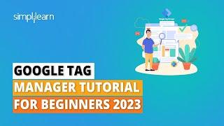 Google Tag Manager Tutorial For Beginners 2023 | What is Google Tag Manager? | Simplilearn