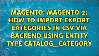 Magento 2: How to import export Categories in csv via backend using Entity Type catalog_category