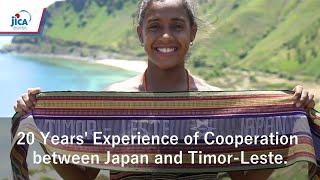 20 Years' Experience of Cooperation between Japan and Timor-Leste.