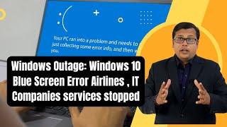 Windows Outage: Airlines , IT Companies services stopped, Windows 10 Blue Screen Error