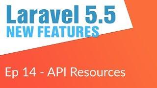 HUGE NEW FEATURE: API Resources (14/14) - Laravel 5.5 New Features