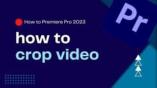 How to crop video in Premiere Pro 2023 (QUICK and EASY!)