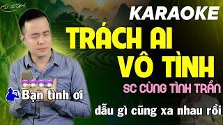 TRÁCH AI VÔ TÌNH Karaoke Thiếu Giọng Nữ  Song Ca Cùng Tình Trần