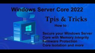 Windows Server Core 2022 Tips & Tricks - Memory Integrity , Firmware Protection , Core Isolation