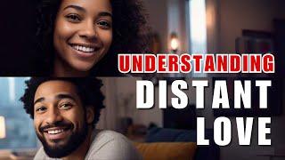 Understanding Distant Love: The Hidden Truth