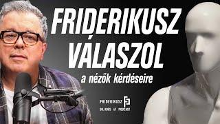 FRIDERIKUSZ SÁNDOR ISMÉT VÁLASZOL A NÉZŐK KÉRDÉSEIRE /// Friderikusz Podcast 99.