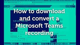 How to download and convert a Microsoft Teams recording