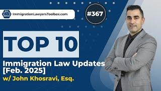 #367 Top 10 Immigration Practice Notes w/ John Khosravi, Esq. [Winter 2025]