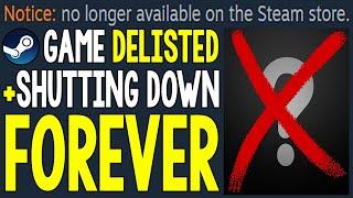 Steam Game DELISTED FOREVER and SHUTTING DOWN Soon