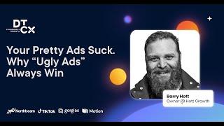 Your Pretty Ads Suck. Why Ugly Ads Always Win, With Barry Hott | DTCx Media Buyer Summit